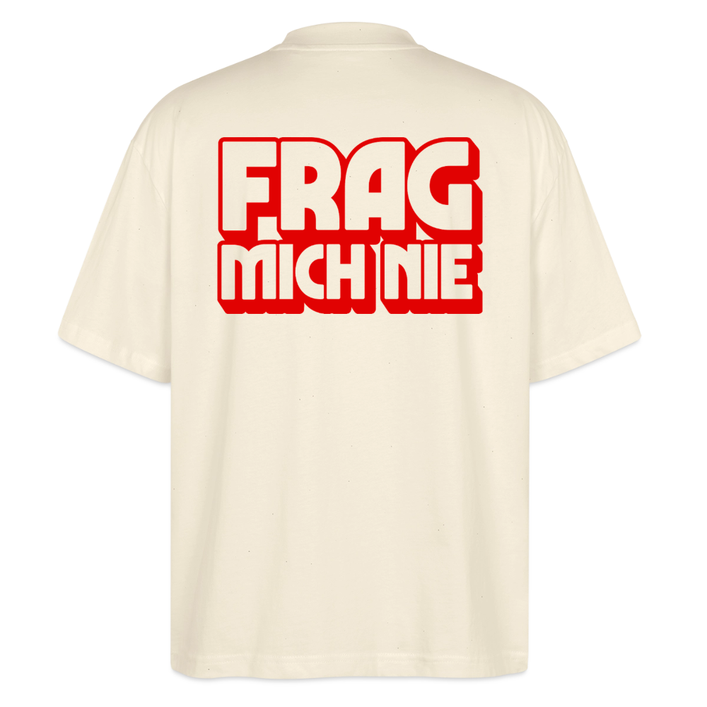 Frag mich nie - front & back - Bio T-Shirt Oversized - Natur