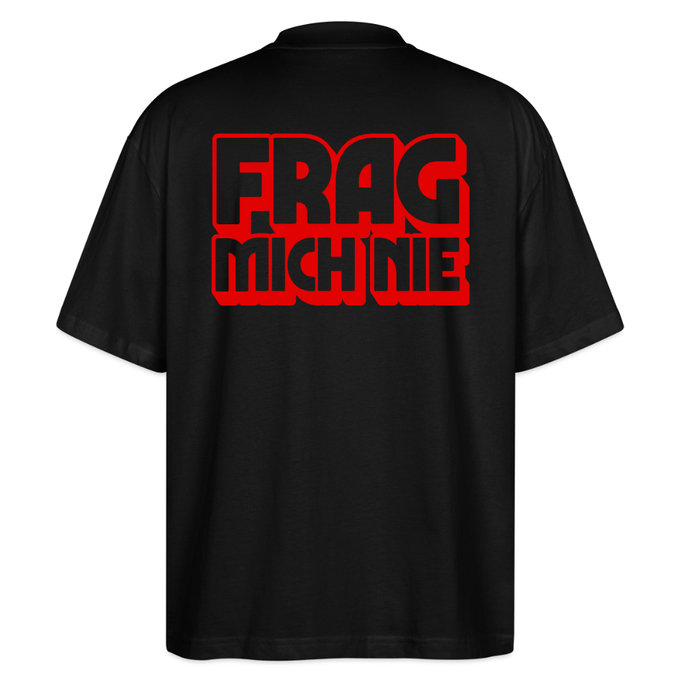 Frag mich nie - front & back - Bio T-Shirt Oversized - Schwarz