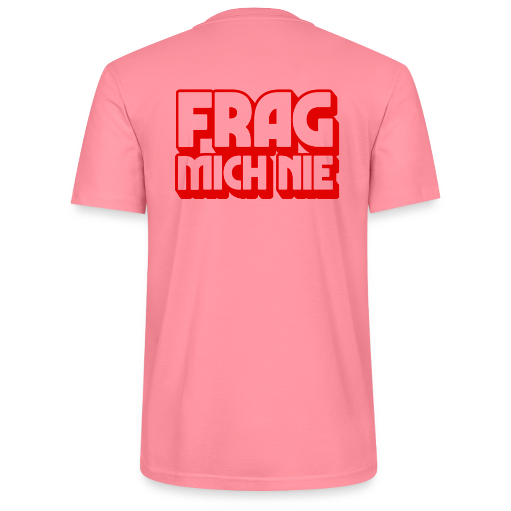 Frag mich nie - front & back - Bio T-Shirt Standard - Pink 