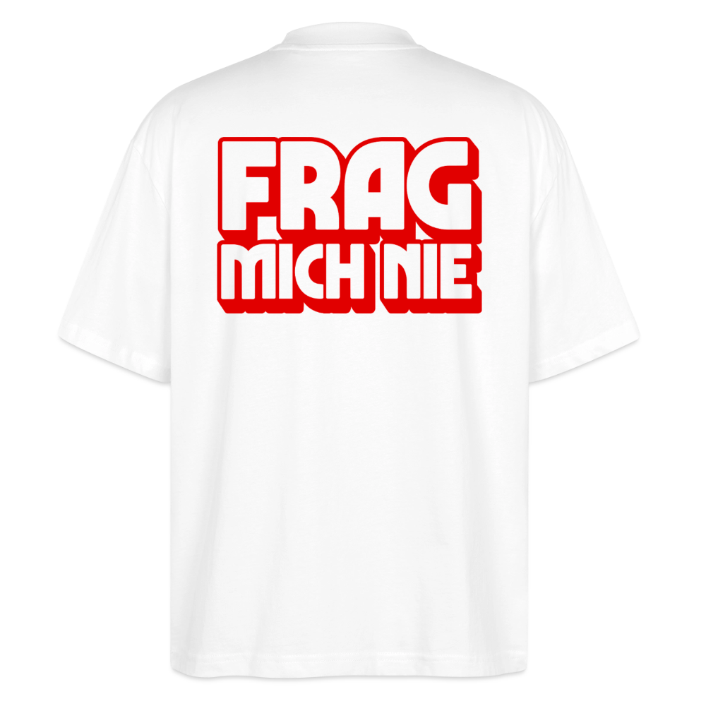 Frag mich nie - front & back - Bio T-Shirt Oversized - Weiß