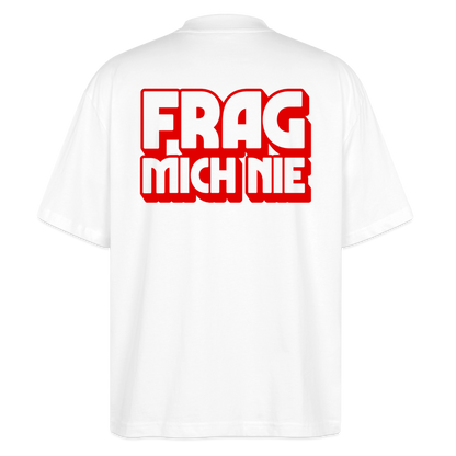 Frag mich nie - front & back - Bio T-Shirt Oversized - Weiß