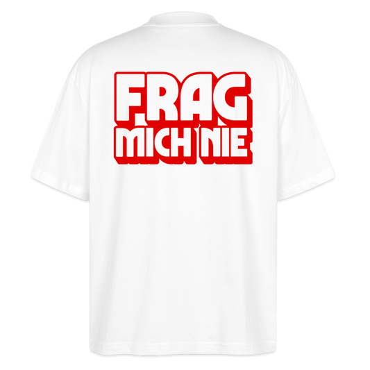 Frag mich nie - front & back - Bio T-Shirt Oversized - Weiß